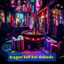 dragon ball kai dublado